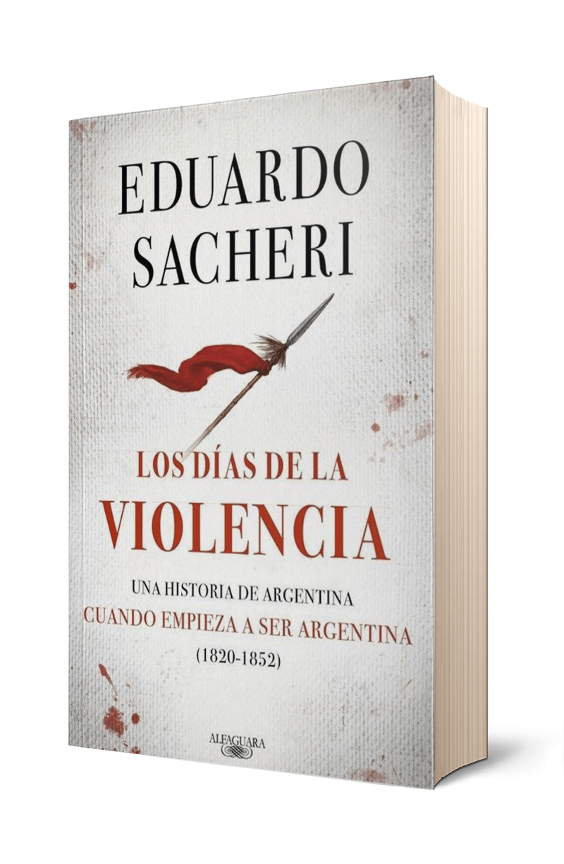 LOS DIAS DE LA VIOLENCIA (1820-1852) – EDUARDO SACHERI