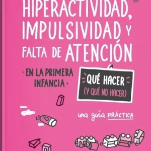 HIPERACTIVIDAD, IMPULSIVIDAD Y FALTA DE ATENCION - QUE HACER (Y QUE NO HACER) - PEZZICA, SARA