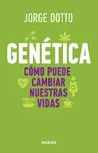 GENÉTICA. COMO PUEDE CAMBIAR NUESTRAS VIDAS - DOTTO JORGE
