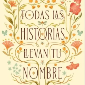 TODAS LAS HISTORIAS LLEVAN TU NOMBRE - ANDREA LONGARELA