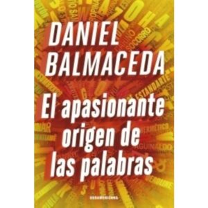 EL APASIONANTE ORIGEN DE LAS PALABRAS - DANIEL BALMACEDA