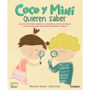 COCO Y MINI QUIEREN SABER - INCLUYE NOTAS PARA ORIENTAR A LOS PADRES A LA HORA DE HABLAR CON SUS HIJOS SOBRE SEXUALIDAD NACIMIENTO Y FAMILIAS - SEITUN, MARITCHU