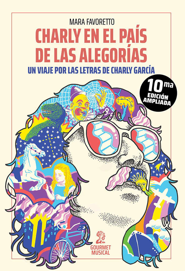 CHARLY EN EL PAIS DE LAS ALEGORIAS – UN VIAJE POR LAS LETRAS DE CHARLY GARCIA – FAVORETTO, MARA