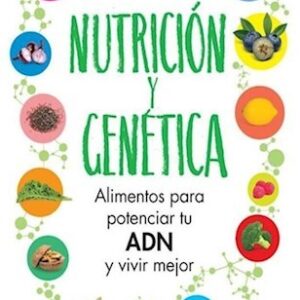 NUTRICION Y GENETICA - ALIMENTOS PARA POTENCIAR TU ADN Y VIVIR MEJOR - DOTTO, JORGE.-