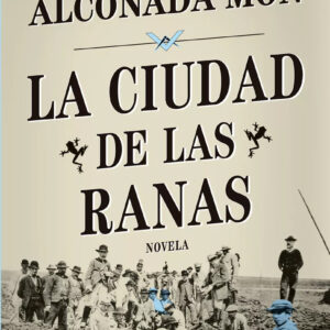 LA CIUDAD DE LAS RANAS - HUGO ALCONADA MON
