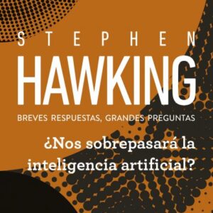 NOS SOBREPASARA LA INTELIGENCIA ARTIFICIAL ? HAWKING, STEPHEN