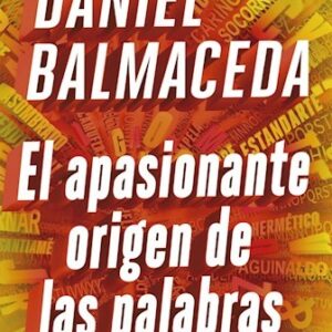 EL APASIONANTE ORIGEN DE LAS PALABRAS - DANIEL BALMACEDA