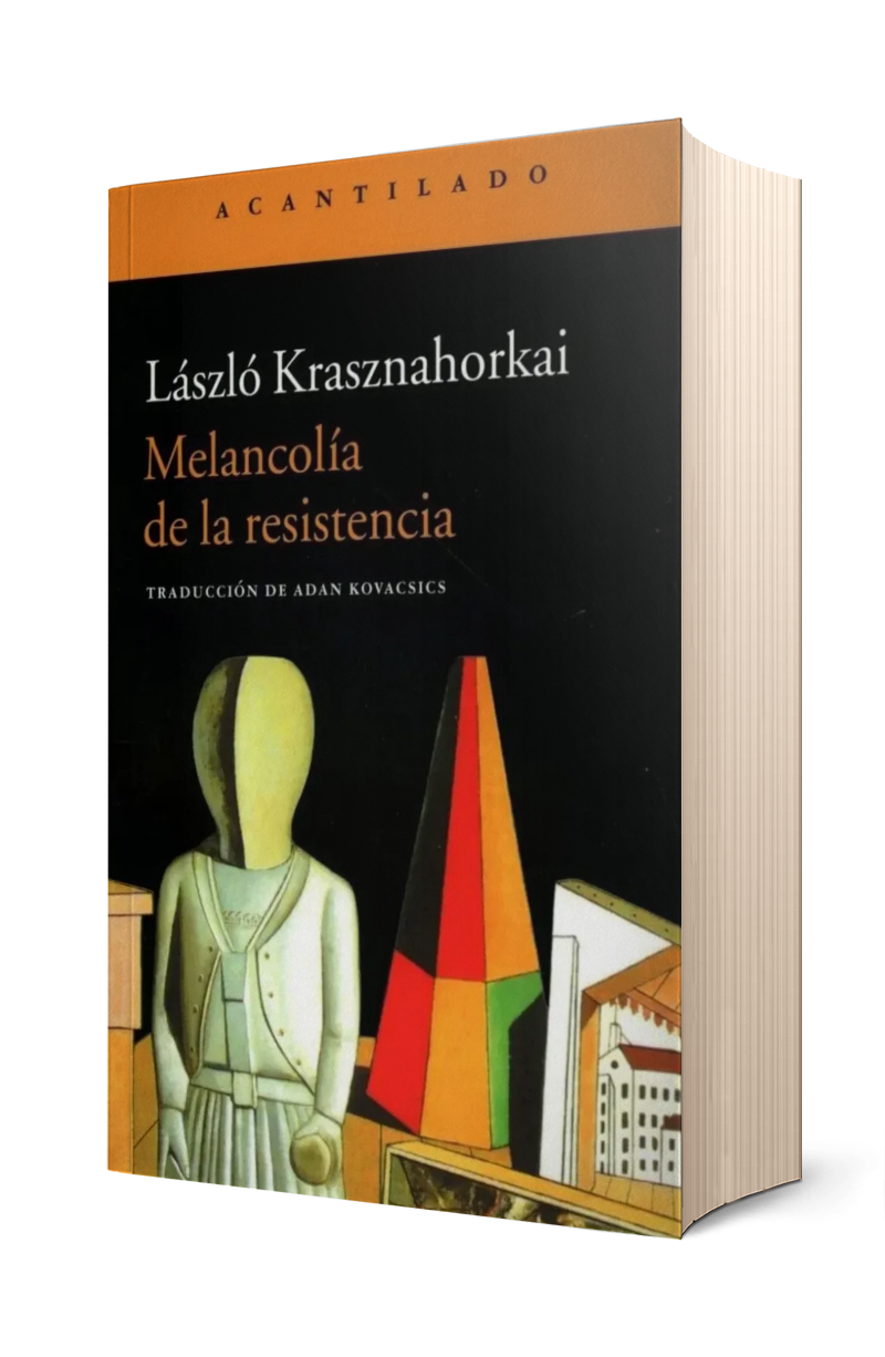MELANCOLIA DE LA RESISTENCIA - LASZLO KRASZNAHORKAI
