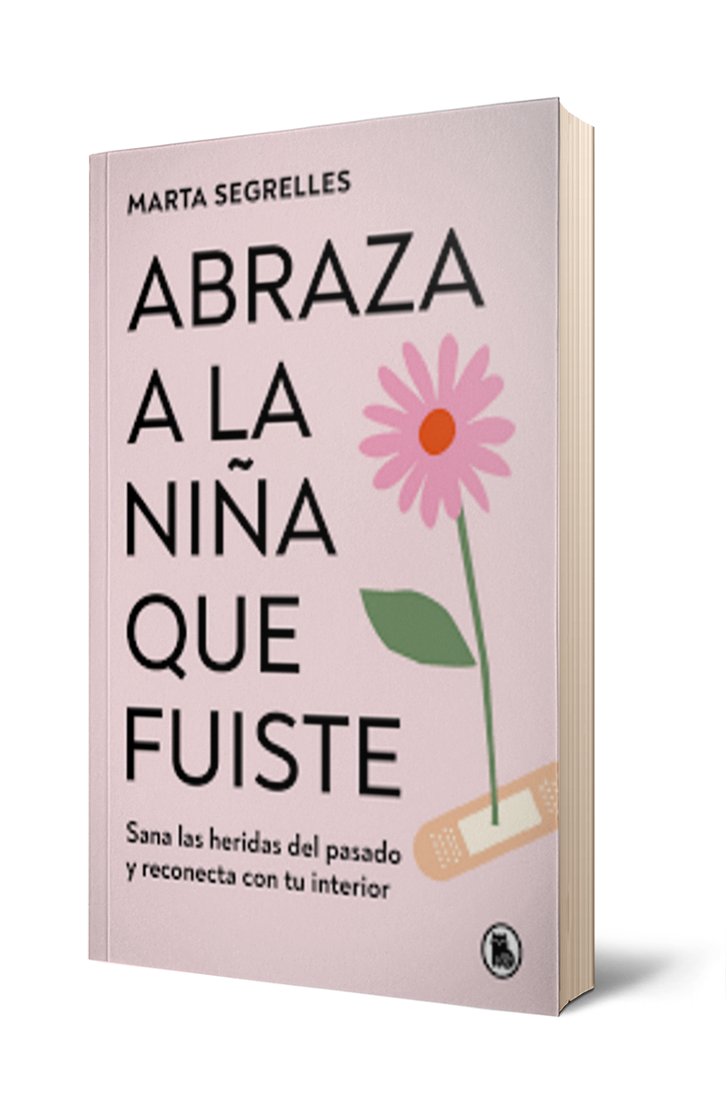 ABRAZA A LA NIÑA QUE FUISTE - MARTA SEGRELLES