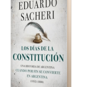LOS DIAS DE LA CONSTITUCION - EDUARDO SACHERI