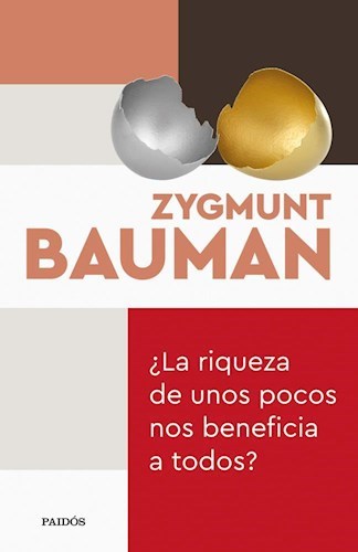 LA RIQUEZA DE UNOS POCOS NOS BENEFICIA A TODOS? - BAUMAN, ZYGMUNT