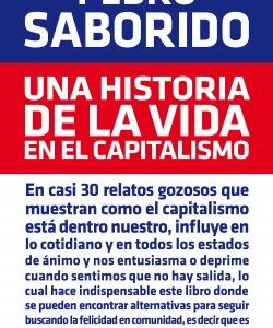 UNA HISTORIA DE LA VIDA EN EL CAPITALISMO - PEDRO SABORIDO