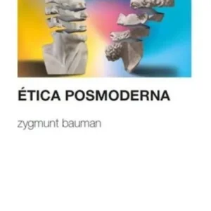 ETICA POSMODERNA - ZYGMUNT BAUMAN