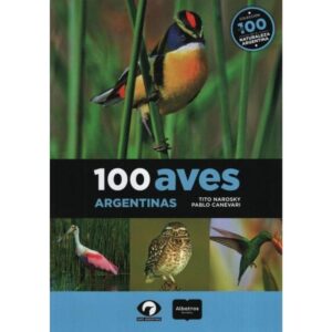 100 AVES ARGENTINAS - NAROSKI TITO / PABLO CANEVARI