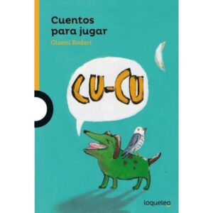 CUENTOS PARA JUGAR - LOQUELEO NARANJA - RODARI GIANNI