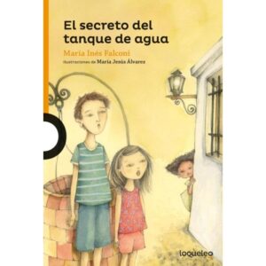 SECRETO DEL TANQUE DE AGUA, EL - EL TANQUE DE AGUA 1 - LOQUELEO NARANJA - FALCONI, MARIA INES