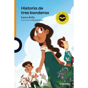 HISTORIA DE TRES BANDERAS - LOQUELEO NARANJA (FICCION HISTORICA) AVILA, LAURA
