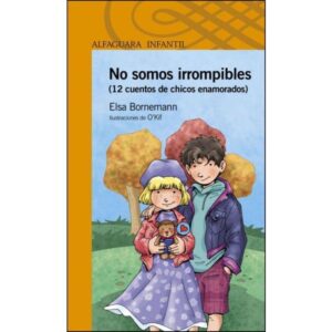 NO SOMOS IRROMPIBLES (12 CUENTOS DE CHICOS ENAMORADOS) - LOQUELEO NARANJA BORNEMANN, ELSA