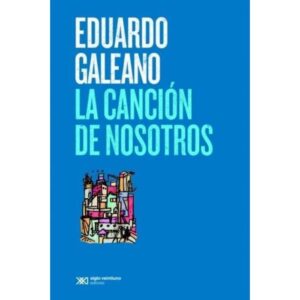 LA CANCIÓN DE NOSOTROS - GALEANO, EDUARDO