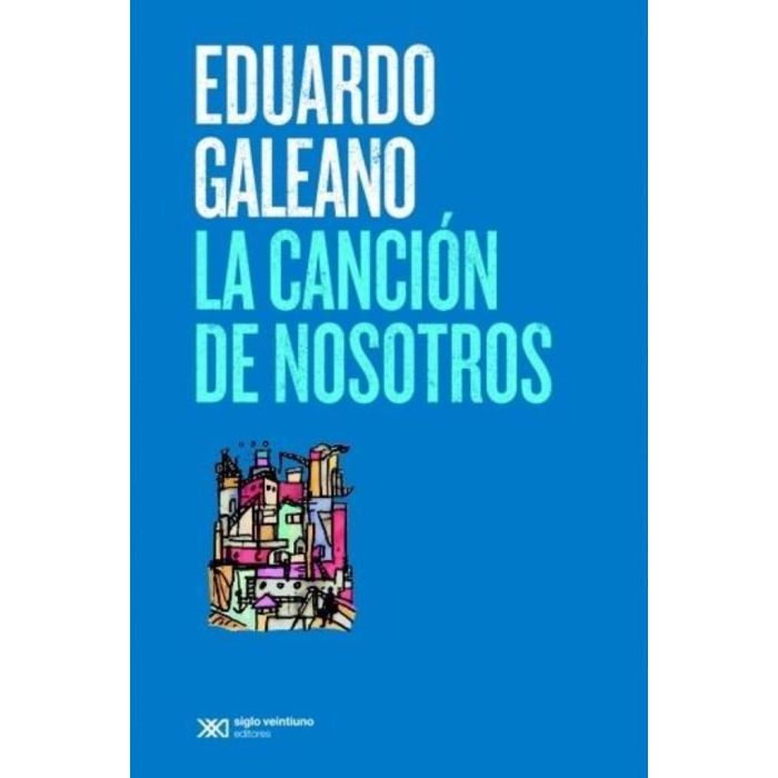 LA CANCIÓN DE NOSOTROS – GALEANO, EDUARDO