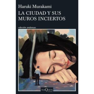LA CIUDAD Y SUS MUROS INCIERTOS - MURAKAMI, HARUKI