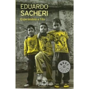 ESPERANDOLO A TITO - EDUARDO SACHERI ( ED. BOLSILLO)
