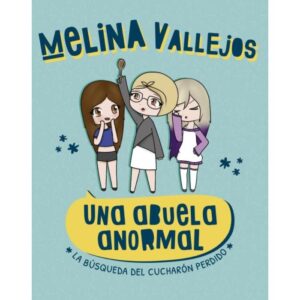 UNA ABUELA ANORMAL- LA BUSQUEDA DEL CUCHARON PERDIDO - VALLEJOS, MELINA