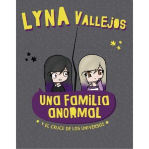 UNA FAMILIA ANORMAL Y EL CRUCE DE LOS UNIVERSOS- VALLEJOS LYNA