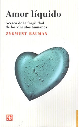 AMOR LIQUIDO - ACERCA DE LA FRAGILIDAD DE LOS VINCULOS HUMANOS - BAUMAN, ZYGMUNT