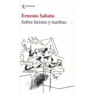SOBRE HEROES Y TUMBAS - ERNESTO SABATO