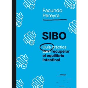 SIBO - GUIA PRACTICA PARA RECUPERAR EL EQUILIBRIO INTESTINAL - PEREYRA, FACUNDO