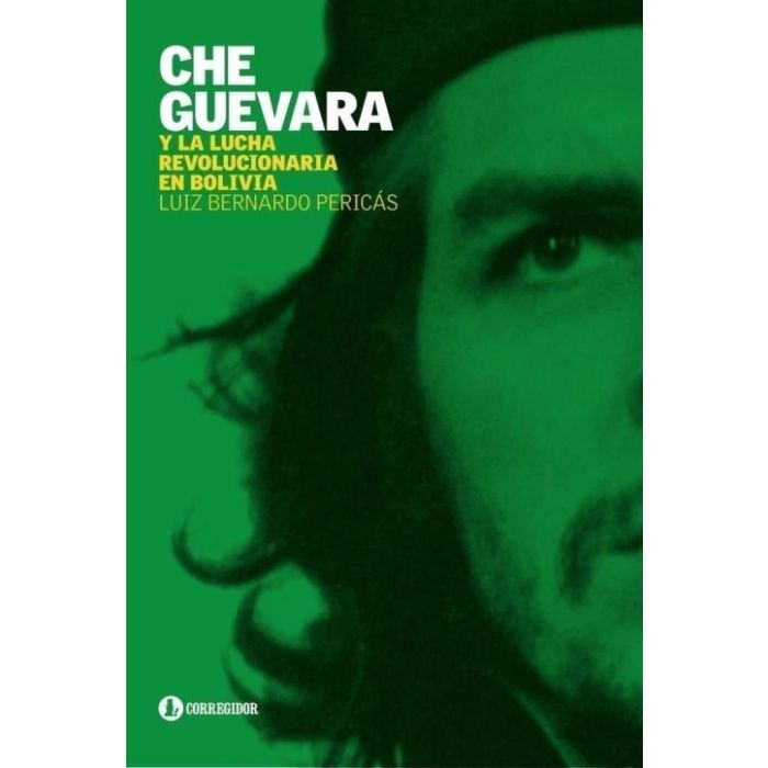 CHE GUEVARA Y LA LUCHA REVOLUCIONARIA EN BOLIVIA PERICAS - LUIZ BERNARDO