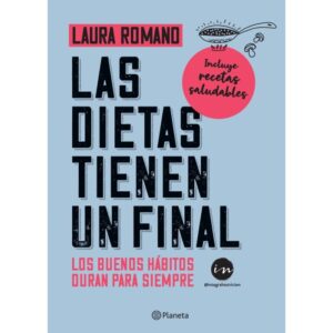 LAS DIETAS TIENEN UN FINAL - LOS BUENOS HABITOS DURAN PARA SIEMPRE - ROMANO, LAURA